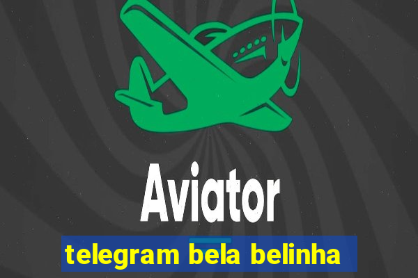 telegram bela belinha